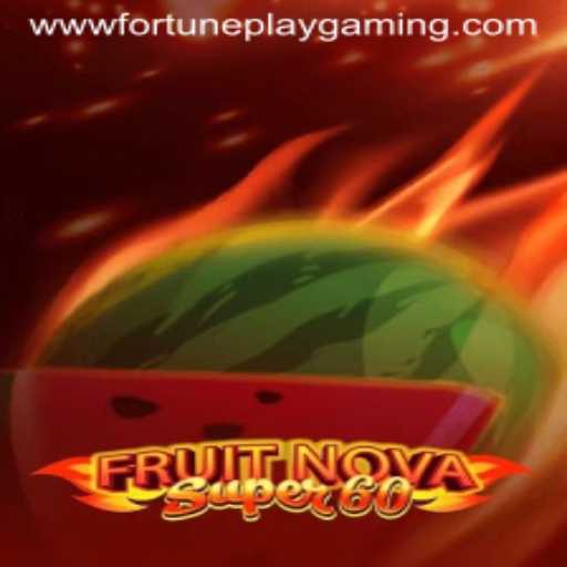 Exploring the Thrilling World of FruitNovaSuper60 by FortunePlay Gaming